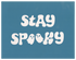 Stay Spooky 2, Various Sizes